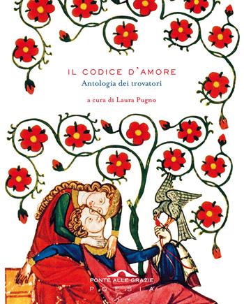 Il codice d'amore. Antologia dei trovatori  - Libro Ponte alle Grazie 2022, Poesia | Libraccio.it