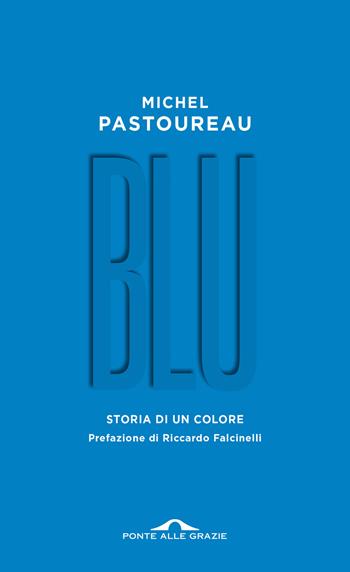 Blu. Storia di un colore - Michel Pastoureau - Libro Ponte alle Grazie 2022, Fuori collana | Libraccio.it