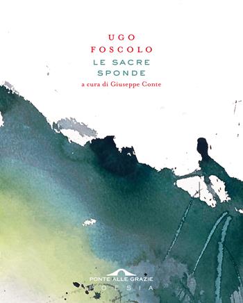 Le sacre sponde - Ugo Foscolo - Libro Ponte alle Grazie 2022, Poesia | Libraccio.it