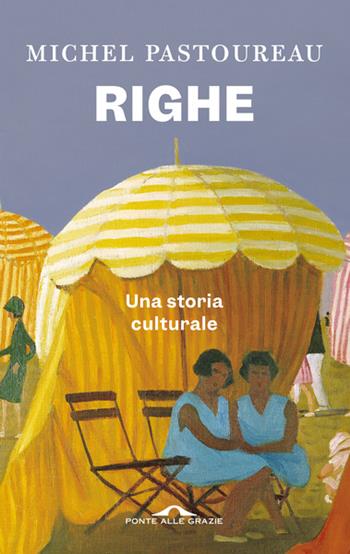 Righe. Una storia culturale - Michel Pastoureau - Libro Ponte alle Grazie 2023, Saggi | Libraccio.it