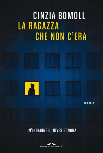 La ragazza che non c'era. Un'indagine di Nives Bonora - Cinzia Bomoll - Libro Ponte alle Grazie 2022, Scrittori | Libraccio.it
