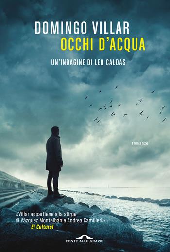 Occhi d'acqua. Un'indagine di Leo Caldas - Domingo Villar - Libro Ponte alle Grazie 2022, Scrittori | Libraccio.it