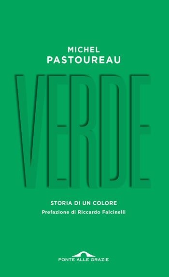 Verde. Storia di un colore - Michel Pastoureau - Libro Ponte alle Grazie 2022, Fuori collana | Libraccio.it
