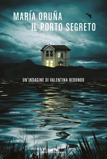 Il porto segreto. Un'indagine di Valentina Redondo - María Oruña - Libro Ponte alle Grazie 2023, Scrittori | Libraccio.it