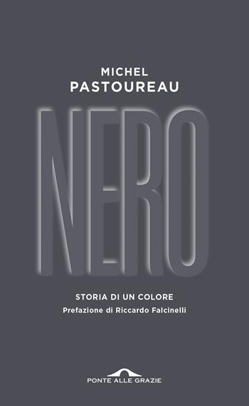 Nero. Storia di un colore - Michel Pastoureau - Libro Ponte alle Grazie 2025, Fuori collana | Libraccio.it