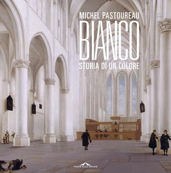 Bianco. Storia di un colore - Michel Pastoureau - Libro Ponte alle Grazie 2022, Fuori collana | Libraccio.it