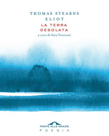 La terra desolata - Thomas S. Eliot - Libro Ponte alle Grazie 2022, Poesia | Libraccio.it