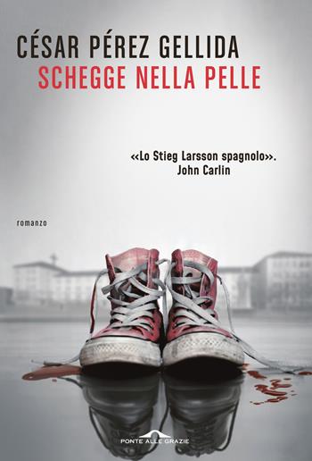 Schegge nella pelle - César Pérez Gellida - Libro Ponte alle Grazie 2023, Scrittori | Libraccio.it