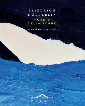 Poesie della torre - Friedrich Hölderlin - Libro Ponte alle Grazie 2023, Poesia | Libraccio.it