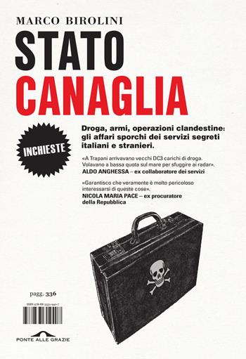 Stato canaglia. Droga, armi, operazioni clandestine: gli affari sporchi dei servizi segreti italiani e stranieri - Marco Birolini - Libro Ponte alle Grazie 2023, Inchieste | Libraccio.it