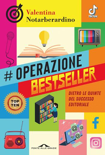Operazione bestseller. Dietro le quinte del successo editoriale - Valentina Notarberardino - Libro Ponte alle Grazie 2024, Saggi | Libraccio.it