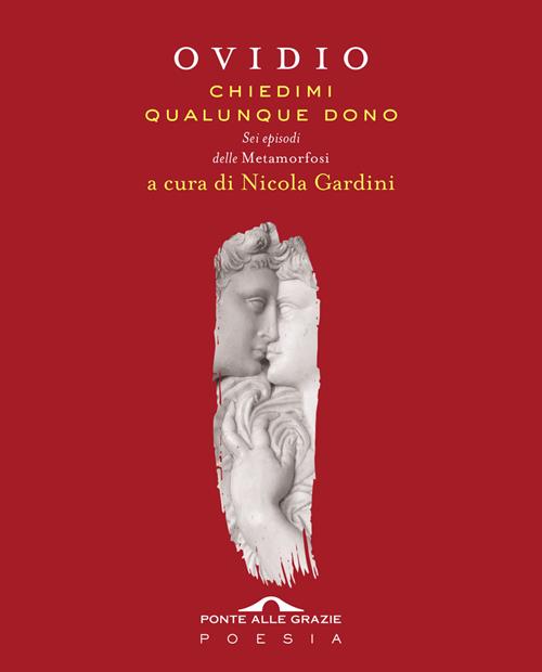 Chiedimi qualunque dono. Sei episodi delle «Metamorfosi» - P. Nasone Ovidio  - Libro Ponte alle Grazie