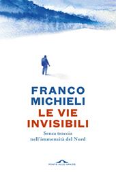 Le vie invisibili. Senza traccia nell'immensità del Nord