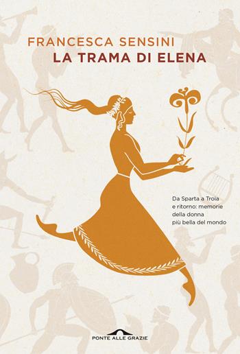 La trama di Elena - Francesca Sensini - Libro Ponte alle Grazie 2023, Scrittori | Libraccio.it