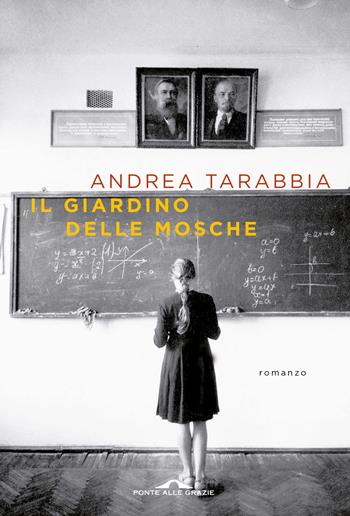 Il giardino delle mosche - Andrea Tarabbia - Libro Ponte alle Grazie 2023, Scrittori | Libraccio.it