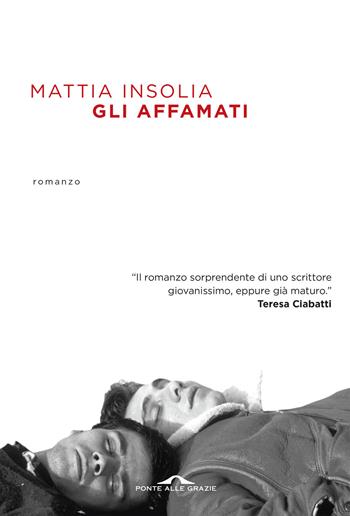 Gli affamati - Mattia Insolia - Libro Ponte alle Grazie 2023, Scrittori | Libraccio.it