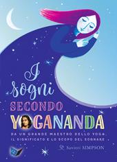 I sogni secondo yogananda. Da un Maestro dello yoga, il significato e lo scopo del sognare