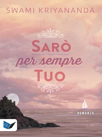 Sarò per sempre tuo - Kriyananda Swami - Libro Ananda Edizioni 2019, Ricerca interiore | Libraccio.it