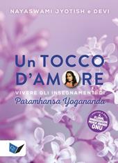 Un tocco d'amore. Vivere gli insegnamenti di Paramhansa Yogananda