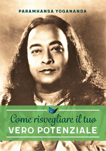 Come risvegliare il tuo vero potenziale - Swami Yogananda Paramhansa - Libro Ananda Edizioni 2019, Eterna saggezza | Libraccio.it