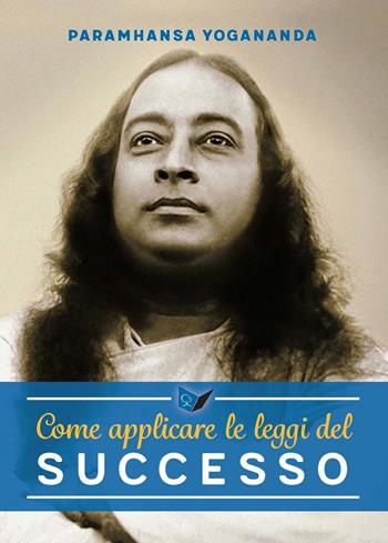 Come applicare le leggi del successo - Swami Yogananda Paramhansa - Libro Ananda Edizioni 2022, Ricerca interiore | Libraccio.it