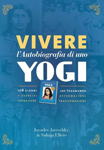 Vivere l'autobiografia di uno yogi. 108 giorni con Yogananda - Jayadev Jaerschky - Libro Ananda Edizioni 2021, Ricerca interiore | Libraccio.it