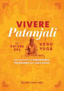 Image of Vivere Patanjali. Il potere del vero yoga. Dai commenti di Paramh...