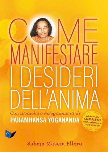 Come manifestare i desideri dell'anima. Con tecniche e insegnamenti di Paramhansa Yogananda - Mascia Ellero Sahaja - Libro Ananda Edizioni 2022, Ricerca interiore | Libraccio.it