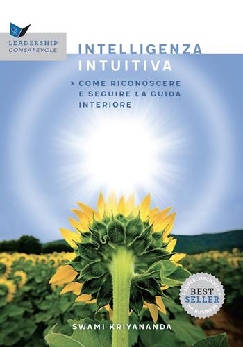 L'intelligenza intuitiva. Come riconoscere e seguire la guida interiore - Kriyananda Swami - Libro Ananda Edizioni 2025, Leadership consapevole | Libraccio.it
