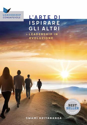 L'arte di ispirare gli altri. Leadership in evoluzione - Kriyananda Swami - Libro Ananda Edizioni 2025, Leadership consapevole | Libraccio.it