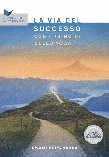 La via al successo con i principi dello yoga - Kriyananda Swami - Libro Ananda Edizioni 2025, Leadership consapevole | Libraccio.it