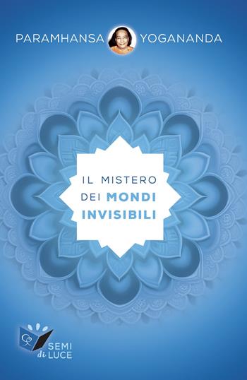 Il dolce mistero della vita oltre la vita - Yogananda Paramhansa - Libro Ananda Edizioni 2025, Semi di luce | Libraccio.it