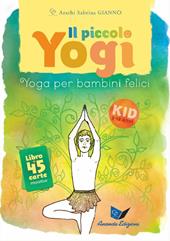 Il piccolo yogi. Yoga per bambini felici. Nuova ediz. Con 45 carte