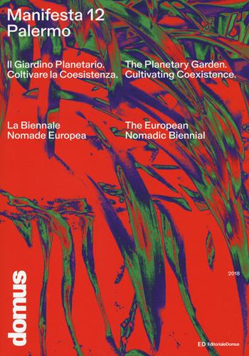 Manifesta 12 Palermo. Il Giardino Planetario. Coltivare la coesistenza. La Biennale Nomade Europea-Planetary Garden. Cultivating coexistence. The European Nomadic Biennial. Ediz. a colori  - Libro Editoriale Domus 2018 | Libraccio.it