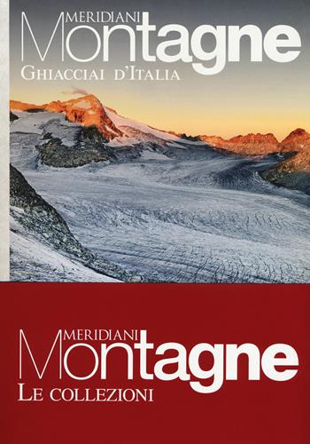 Ghiacciai d'Italia-Viaggio in Dolomiti. Con Carta geografica ripiegata  - Libro Editoriale Domus 2018, Meridiani montagne. Le collezioni | Libraccio.it