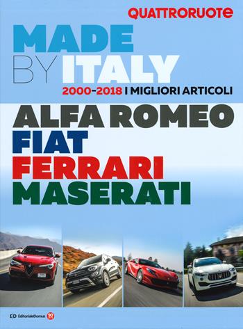 Quattroruote. Made by Italy. Alfa Romeo, Fiat, Ferrari, Maserati  - Libro Editoriale Domus 2019 | Libraccio.it