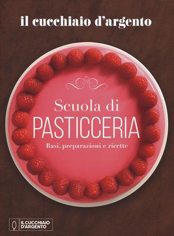 Il Cucchiaio d'Argento. Scuola di pasticceria. Basi, preparazioni e ricette  - Libro Editoriale Domus 2019 | Libraccio.it