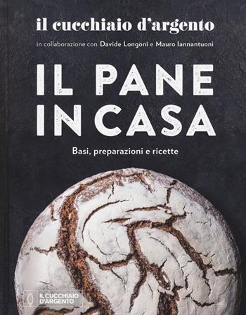 Il Cucchiaio d'Argento. Il pane in casa. Basi, preparazioni e ricette. Ediz. a colori - Davide Longoni, Mauro Iannantuoni - Libro Editoriale Domus 2020 | Libraccio.it