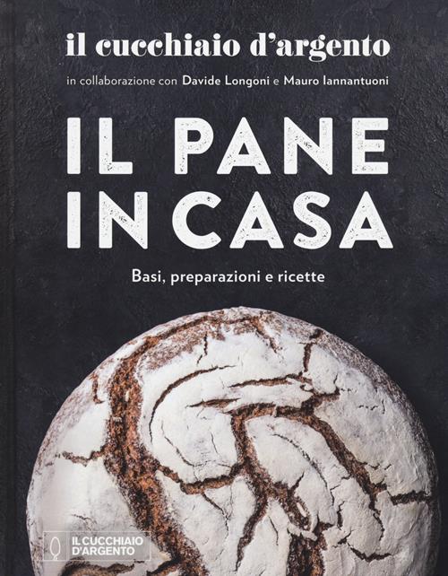 Il Cucchiaio d'Argento. Il pane in casa. Basi, preparazioni e ricette.  Ediz. illustrata - Davide Longoni