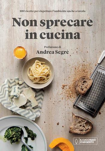 Il cucchiaio d'argento. Non sprecare in cucina  - Libro Editoriale Domus 2020 | Libraccio.it