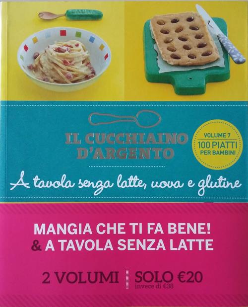 Il Cucchiaino d'Argento. A tavola senza uova, latte e glutine. Mangia ti fa  bene - Giovanna