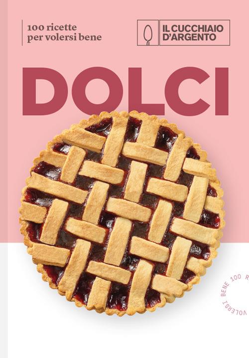 Il Cucchiaio d'Argento. Dolci. 100 ricette per volersi bene - Libro  Editoriale Domus 2021