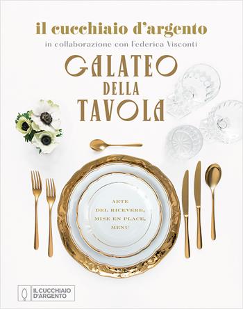 Il Cucchiaio d'Argento. Galateo della tavola. Arte del ricevere, mise en place, menu - Federica Visconti - Libro Editoriale Domus 2021 | Libraccio.it