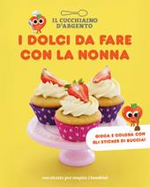 I dolci da fare con la nonna. 100 ricette per stupire i bambini