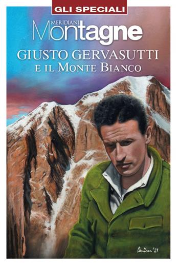 Giusto Gervasutti e il Monte Bianco  - Libro Editoriale Domus 2021, Gli speciali di Meridiani montagne | Libraccio.it