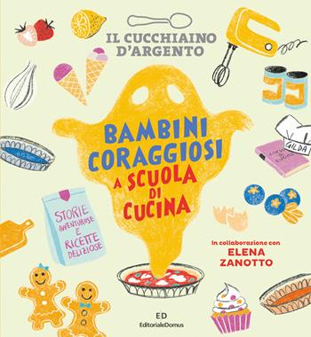 Il Cucchiaino d'Argento. Bambini coraggiosi a scuola di cucina - Elena Zanotto - Libro Editoriale Domus 2022 | Libraccio.it