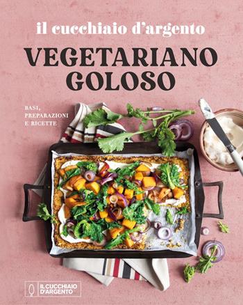 Il Cucchiaio d'Argento. Vegetariano goloso. Basi, preparazioni, ricette. Ediz. a colori  - Libro Editoriale Domus 2022 | Libraccio.it