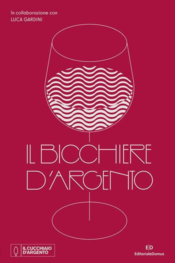 Il Bicchiere d'Argento  - Libro Editoriale Domus 2022 | Libraccio.it