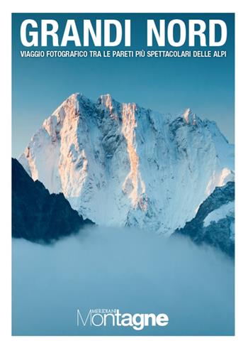 Grandi Nord. Viaggio fotografico tra le pareti più spettacolari delle Alpi. Ediz. a colori  - Libro Editoriale Domus 2022, Meridiani montagne | Libraccio.it