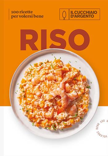 Il Cucchiaio d'Argento. Riso. 100 ricette per volersi bene. Ediz. a colori  - Libro Editoriale Domus 2022 | Libraccio.it
